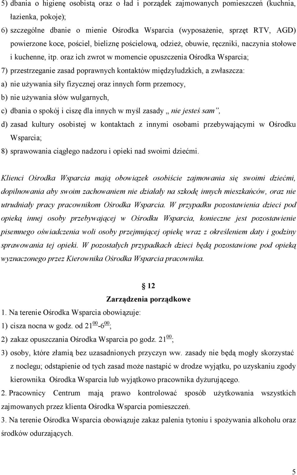 oraz ich zwrot w momencie opuszczenia Ośrodka Wsparcia; 7) przestrzeganie zasad poprawnych kontaktów międzyludzkich, a zwłaszcza: a) nie używania siły fizycznej oraz innych form przemocy, b) nie