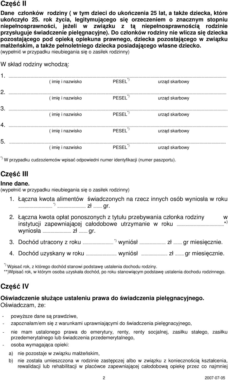 Do członków rodziny nie wlicza się dziecka pozostającego pod opieką opiekuna prawnego, dziecka pozostającego w związku małŝeńskim, a takŝe pełnoletniego dziecka posiadającego własne dziecko.