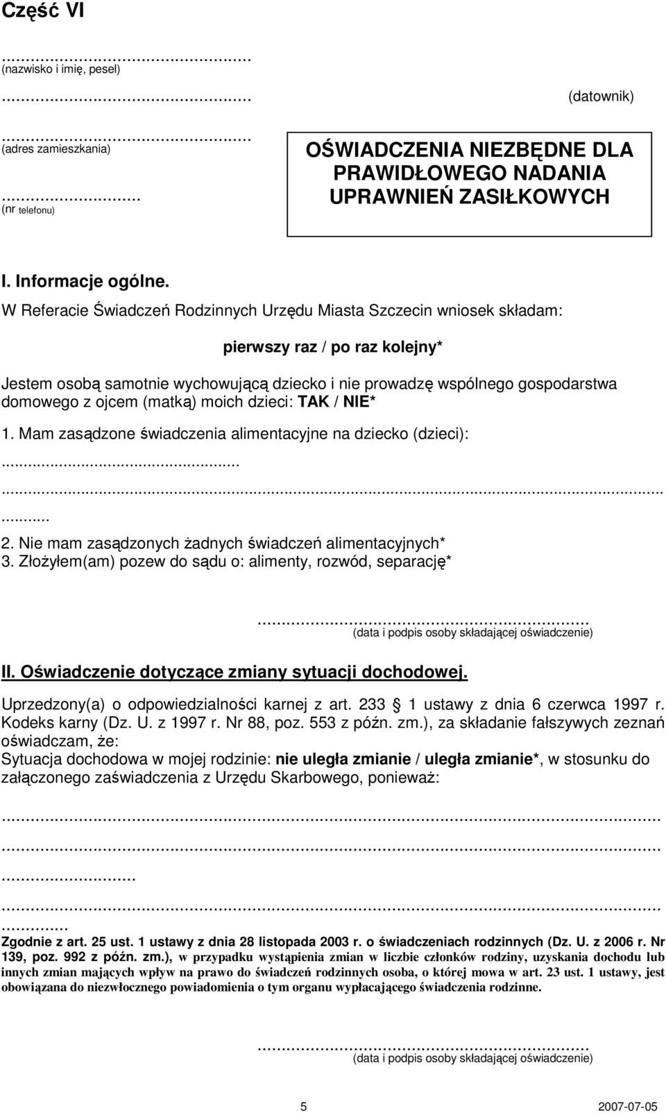 ojcem (matką) moich dzieci: TAK / NIE* 1. Mam zasądzone świadczenia alimentacyjne na dziecko (dzieci):......... 2. Nie mam zasądzonych Ŝadnych świadczeń alimentacyjnych* 3.