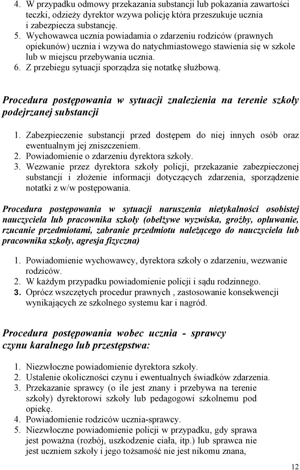 Z przebiegu sytuacji sporządza się notatkę służbową. Procedura postępowania w sytuacji znalezienia na terenie szkoły podejrzanej substancji 1.