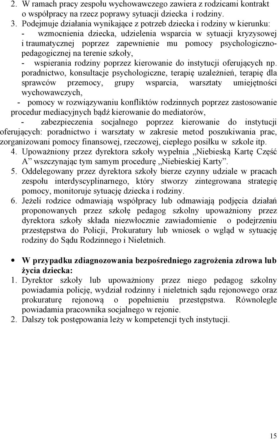 psychologicznopedagogicznej na terenie szkoły, - wspierania rodziny poprzez kierowanie do instytucji oferujących np.