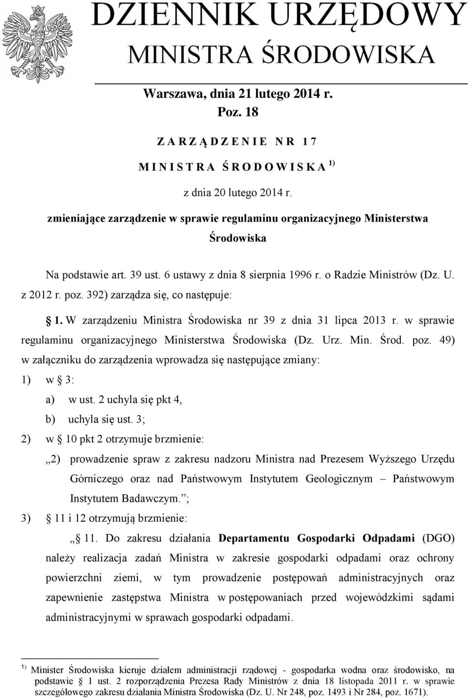 392) zarządza się, co następuje: 1. W zarządzeniu Ministra Środowiska nr 39 z dnia 31 lipca 2013 r. w sprawie regulaminu organizacyjnego Ministerstwa Środowiska (Dz. Urz. Min. Środ. poz.