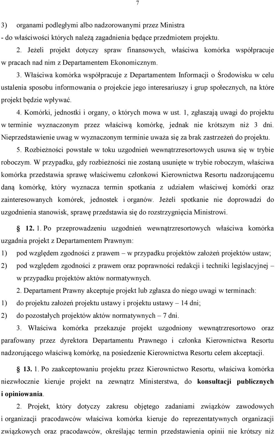 Właściwa komórka współpracuje z Departamentem Informacji o Środowisku w celu ustalenia sposobu informowania o projekcie jego interesariuszy i grup społecznych, na które projekt będzie wpływać. 4.