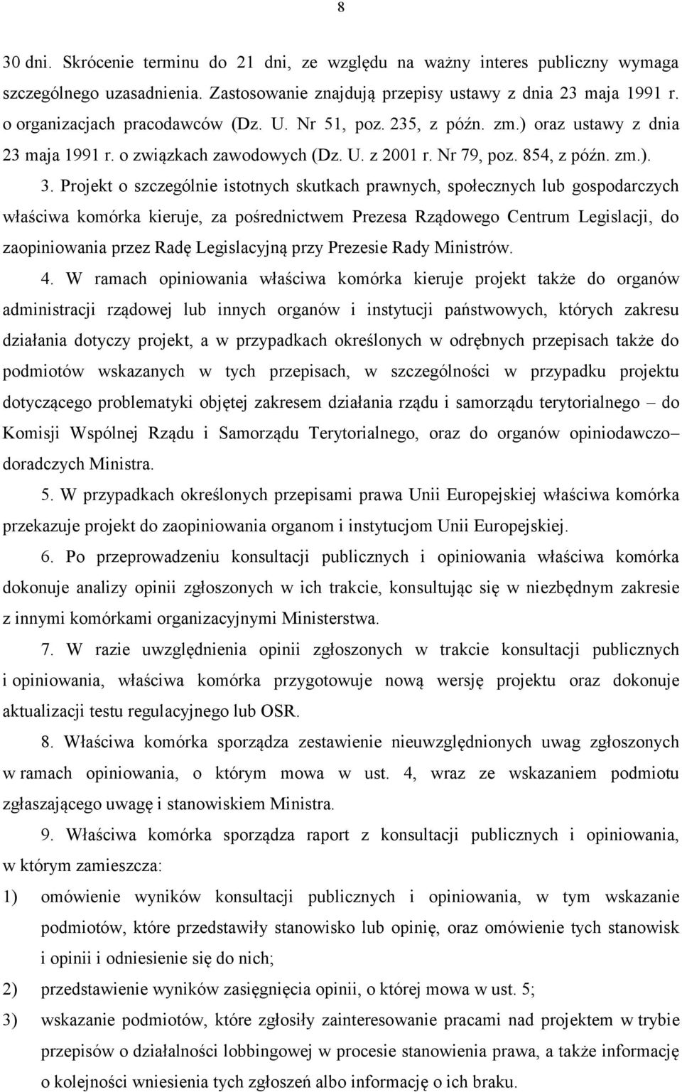 Projekt o szczególnie istotnych skutkach prawnych, społecznych lub gospodarczych właściwa komórka kieruje, za pośrednictwem Prezesa Rządowego Centrum Legislacji, do zaopiniowania przez Radę