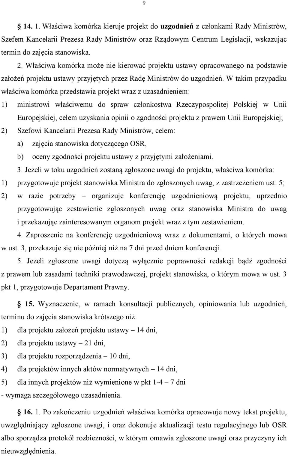 W takim przypadku właściwa komórka przedstawia projekt wraz z uzasadnieniem: 1) ministrowi właściwemu do spraw członkostwa Rzeczypospolitej Polskiej w Unii Europejskiej, celem uzyskania opinii o