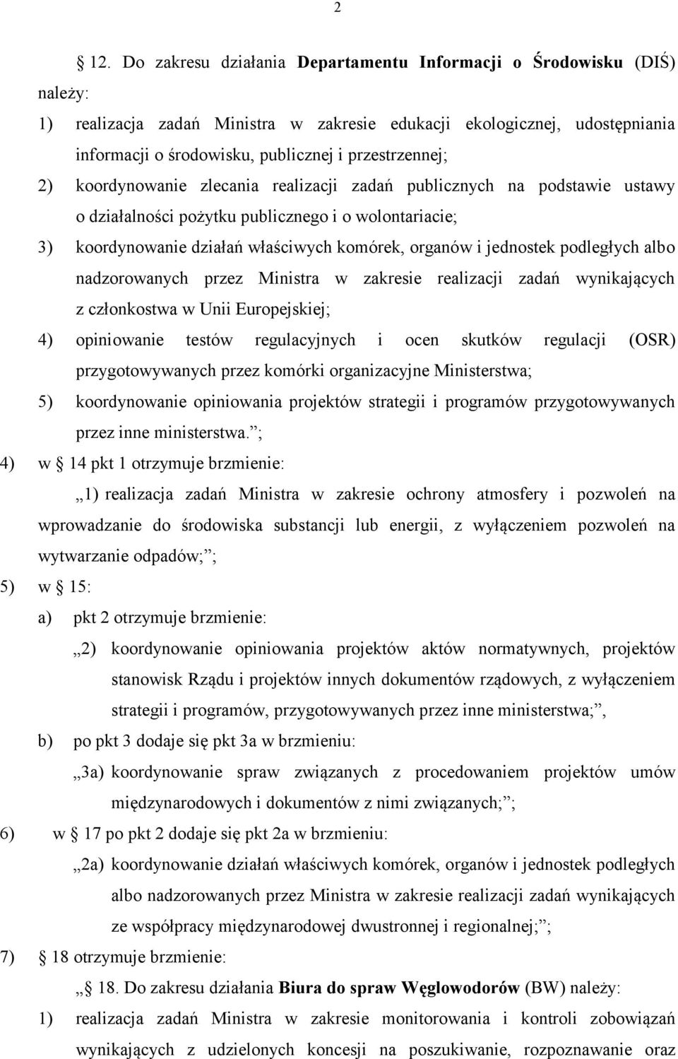 jednostek podległych albo nadzorowanych przez Ministra w zakresie realizacji zadań wynikających z członkostwa w Unii Europejskiej; 4) opiniowanie testów regulacyjnych i ocen skutków regulacji (OSR)