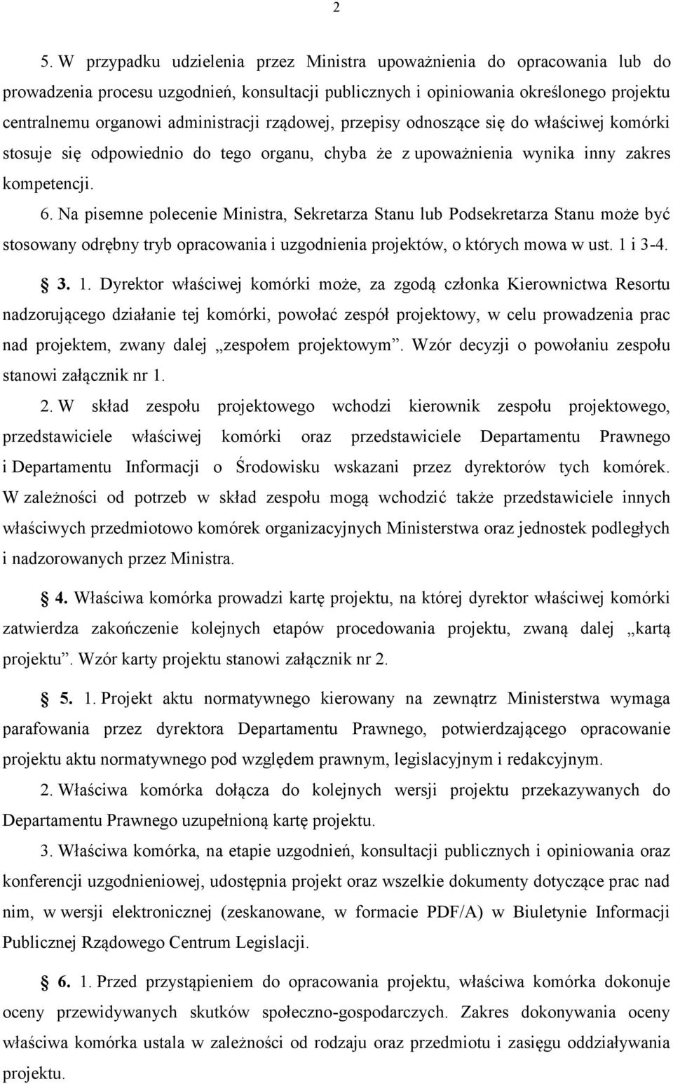 Na pisemne polecenie Ministra, Sekretarza Stanu lub Podsekretarza Stanu może być stosowany odrębny tryb opracowania i uzgodnienia projektów, o których mowa w ust. 1 