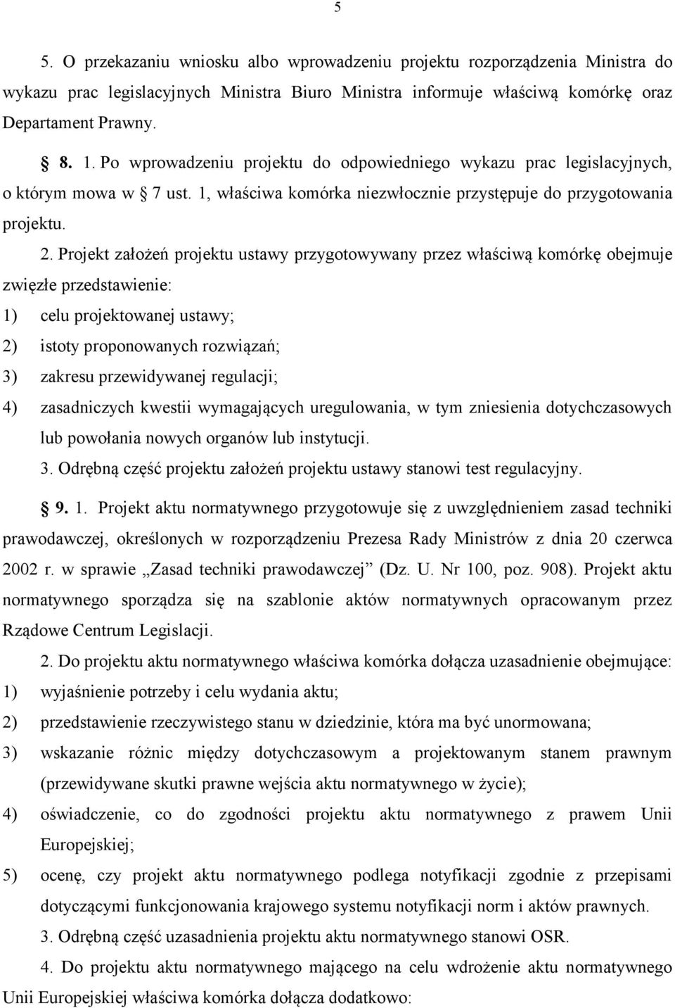 Projekt założeń projektu ustawy przygotowywany przez właściwą komórkę obejmuje zwięzłe przedstawienie: 1) celu projektowanej ustawy; 2) istoty proponowanych rozwiązań; 3) zakresu przewidywanej