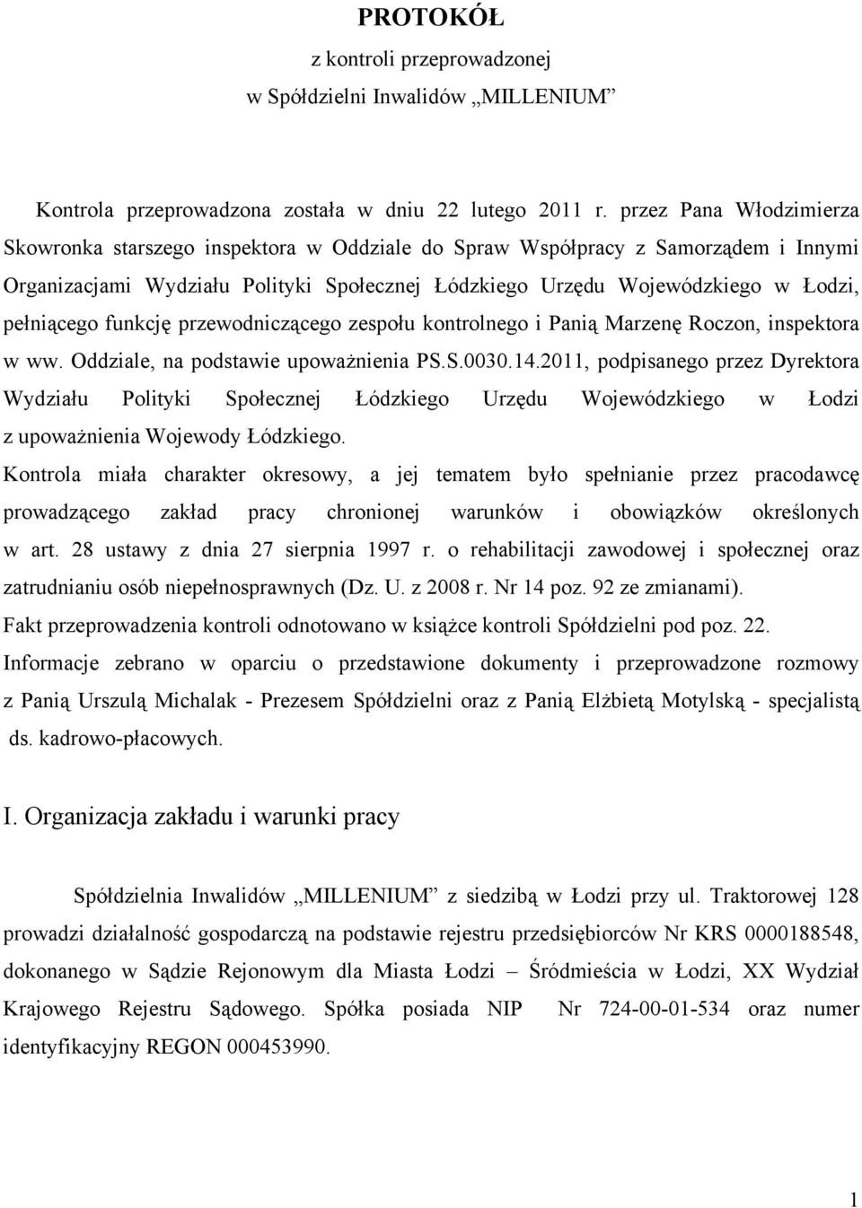 pełniącego funkcję przewodniczącego zespołu kontrolnego i Panią Marzenę Roczon, inspektora w ww. Oddziale, na podstawie upoważnienia PS.S.0030.14.