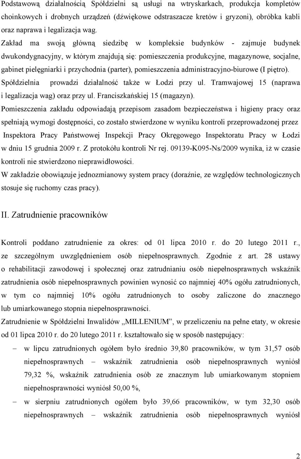 przychodnia (parter), pomieszczenia administracyjno-biurowe (I piętro). Spółdzielnia prowadzi działalność także w Łodzi przy ul. Tramwajowej 15 (naprawa i legalizacja wag) oraz przy ul.