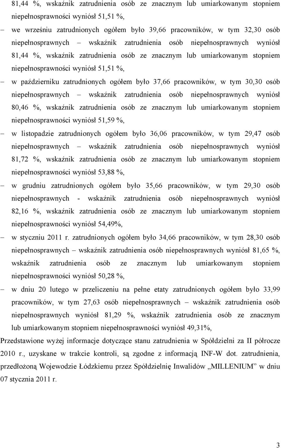 zatrudnienia osób ze znacznym lub umiarkowanym stopniem niepełnosprawności wyniósł 51,59 %, w listopadzie zatrudnionych ogółem było 36,06 pracowników, w tym 29,47 osób 81,72 %, wskaźnik zatrudnienia