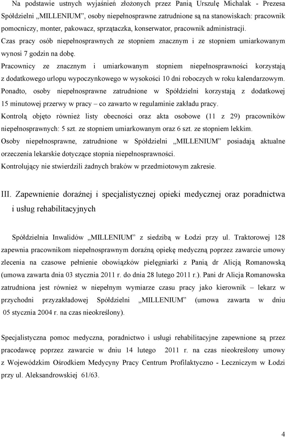 Pracownicy ze znacznym i umiarkowanym stopniem niepełnosprawności korzystają z dodatkowego urlopu wypoczynkowego w wysokości 10 dni roboczych w roku kalendarzowym.