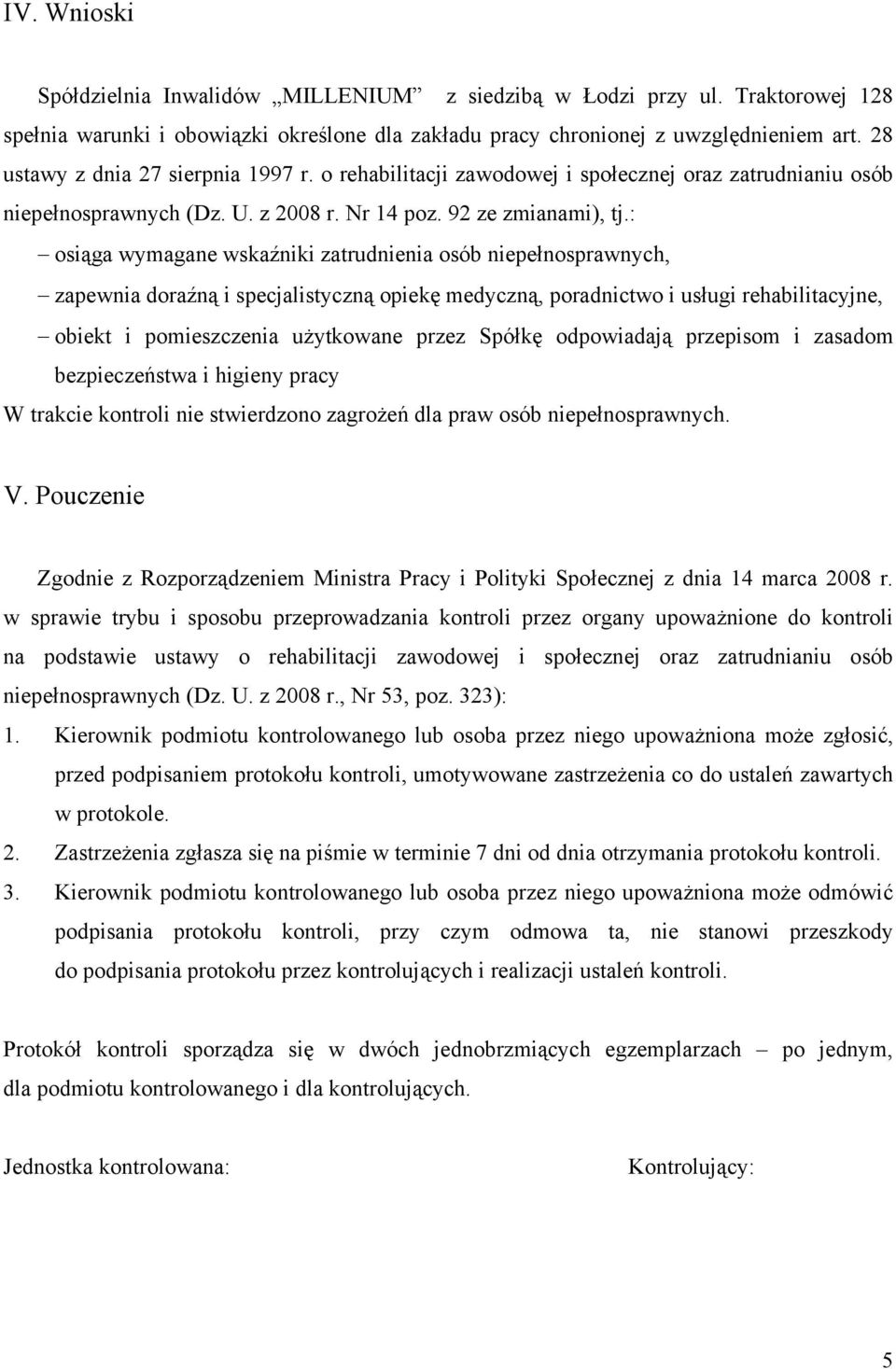 : osiąga wymagane wskaźniki zatrudnienia osób niepełnosprawnych, zapewnia doraźną i specjalistyczną opiekę medyczną, poradnictwo i usługi rehabilitacyjne, obiekt i pomieszczenia użytkowane przez