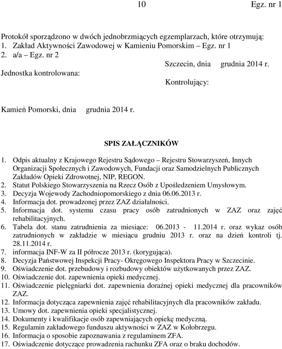 Odpis aktualny z Krajowego Rejestru Sądowego Rejestru Stowarzyszeń, Innych Organizacji Społecznych i Zawodowych, Fundacji oraz Samodzielnych Publicznych Zakładów Opieki Zdrowotnej, NIP, REGON. 2.