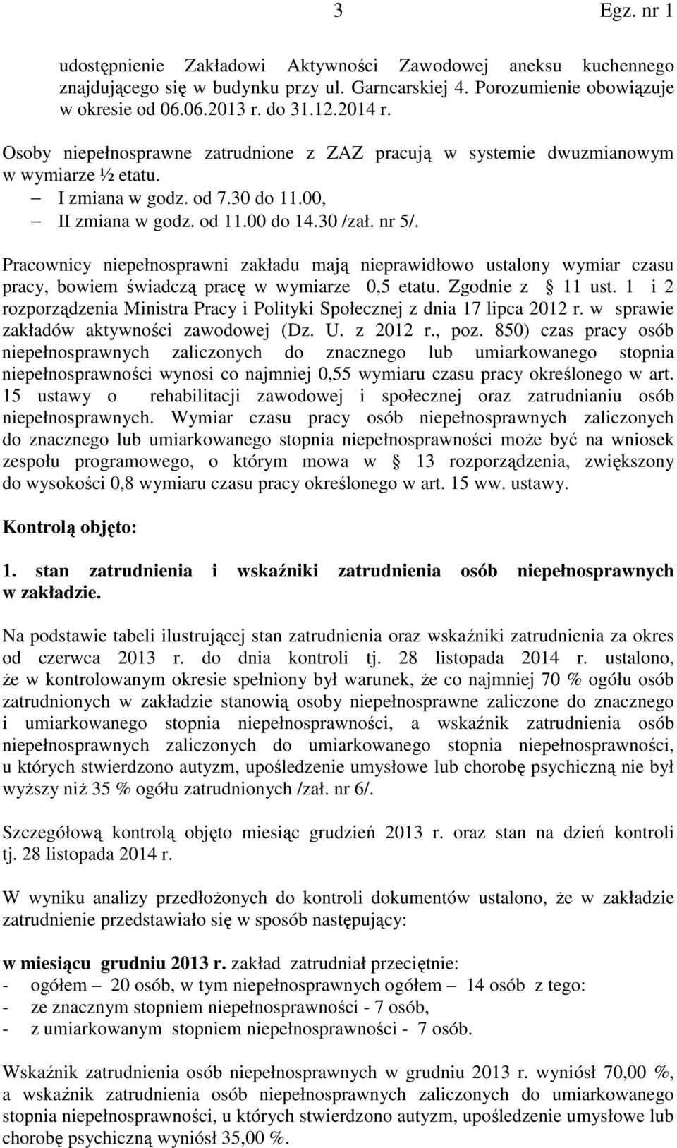 Pracownicy niepełnosprawni zakładu mają nieprawidłowo ustalony wymiar czasu pracy, bowiem świadczą pracę w wymiarze 0,5 etatu. Zgodnie z 11 ust.