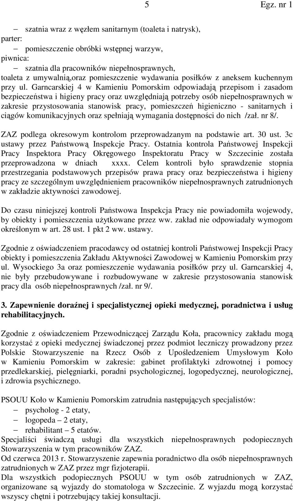 Garncarskiej 4 w Kamieniu Pomorskim odpowiadają przepisom i zasadom bezpieczeństwa i higieny pracy oraz uwzględniają potrzeby osób niepełnosprawnych w zakresie przystosowania stanowisk pracy,