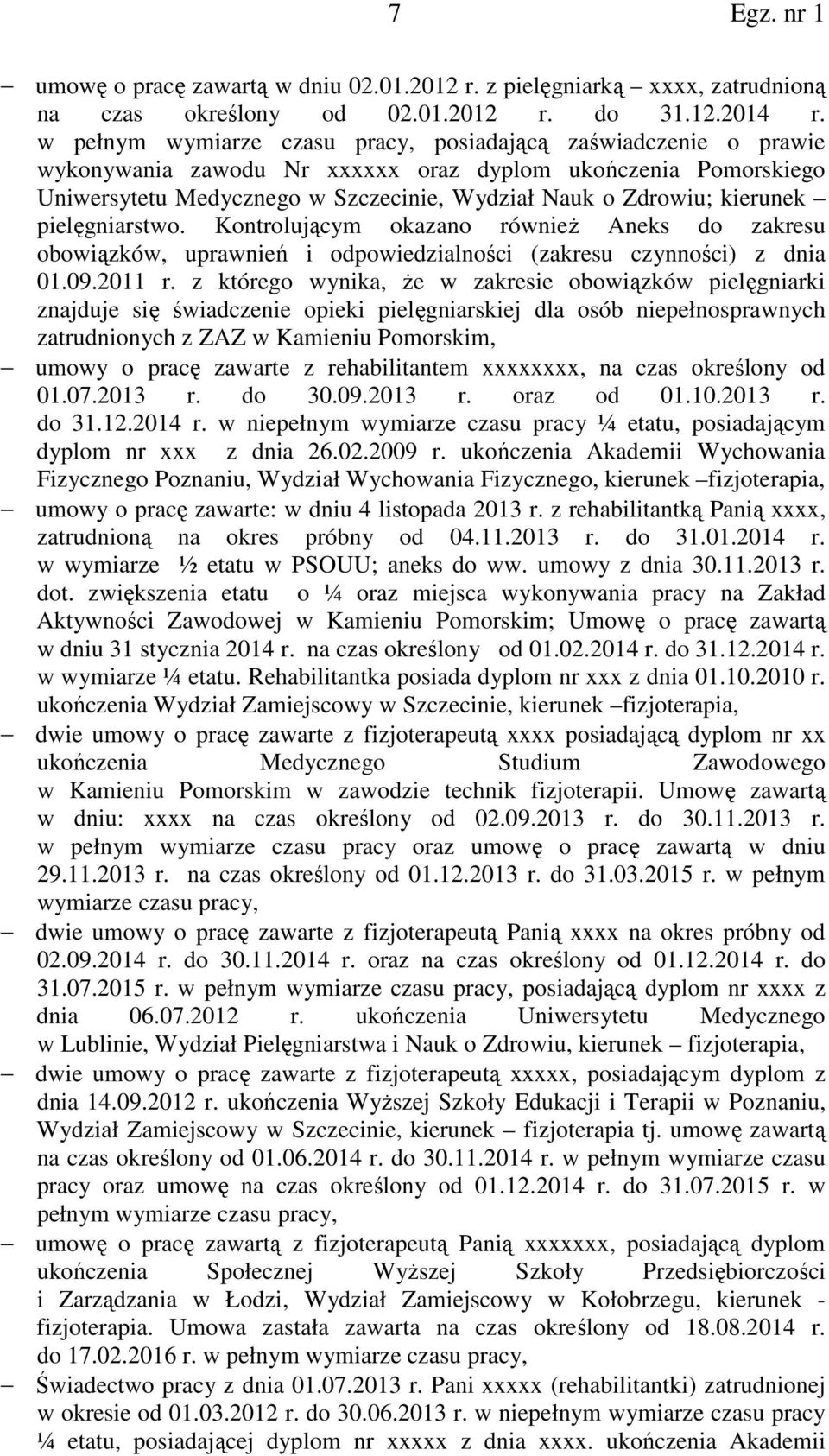 kierunek pielęgniarstwo. Kontrolującym okazano również Aneks do zakresu obowiązków, uprawnień i odpowiedzialności (zakresu czynności) z dnia 01.09.2011 r.