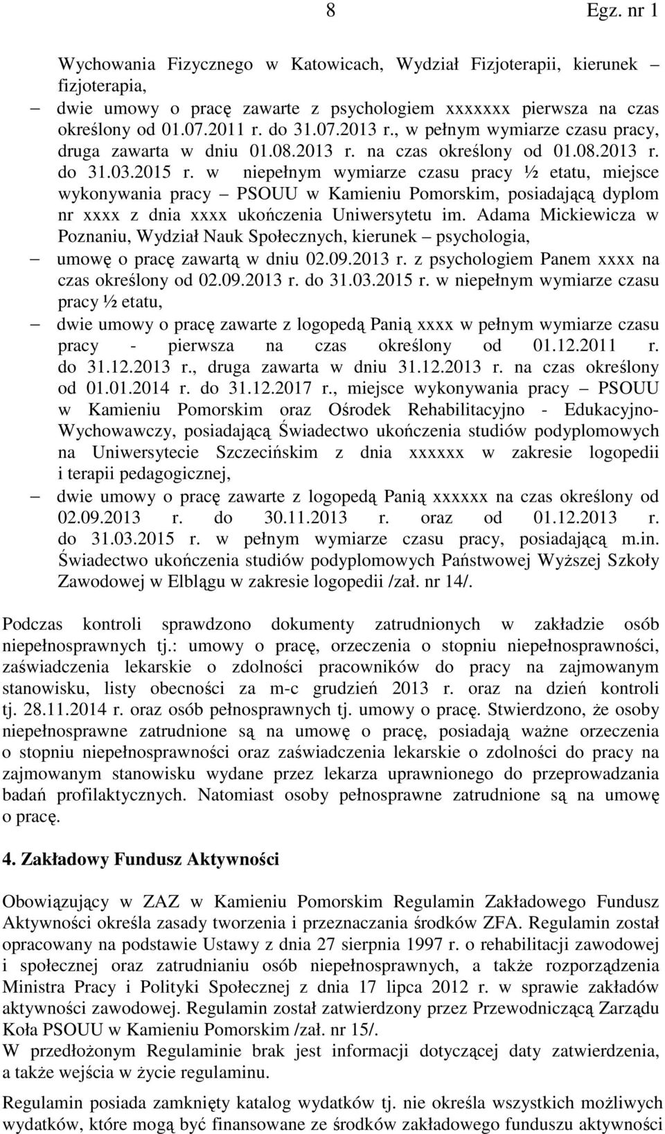 w niepełnym wymiarze czasu pracy ½ etatu, miejsce wykonywania pracy PSOUU w Kamieniu Pomorskim, posiadającą dyplom nr xxxx z dnia xxxx ukończenia Uniwersytetu im.