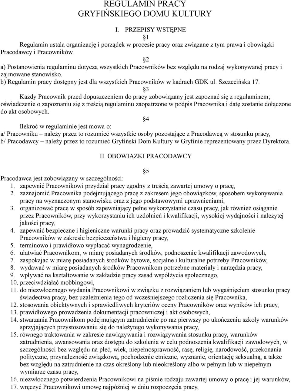 b) Regulamin pracy dostępny jest dla wszystkich Pracowników w kadrach GDK ul. Szczecińska 17.
