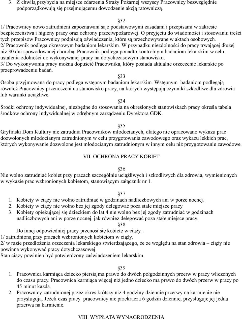 O przyjęciu do wiadomości i stosowaniu treści tych przepisów Pracownicy podpisują oświadczenia, które są przechowywane w aktach osobowych. 2/ Pracownik podlega okresowym badaniom lekarskim.