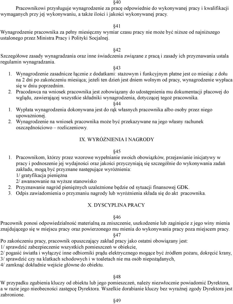 42 Szczegółowe zasady wynagradzania oraz inne świadczenia związane z pracą i zasady ich przyznawania ustala regulamin wynagradzania. 43 1.