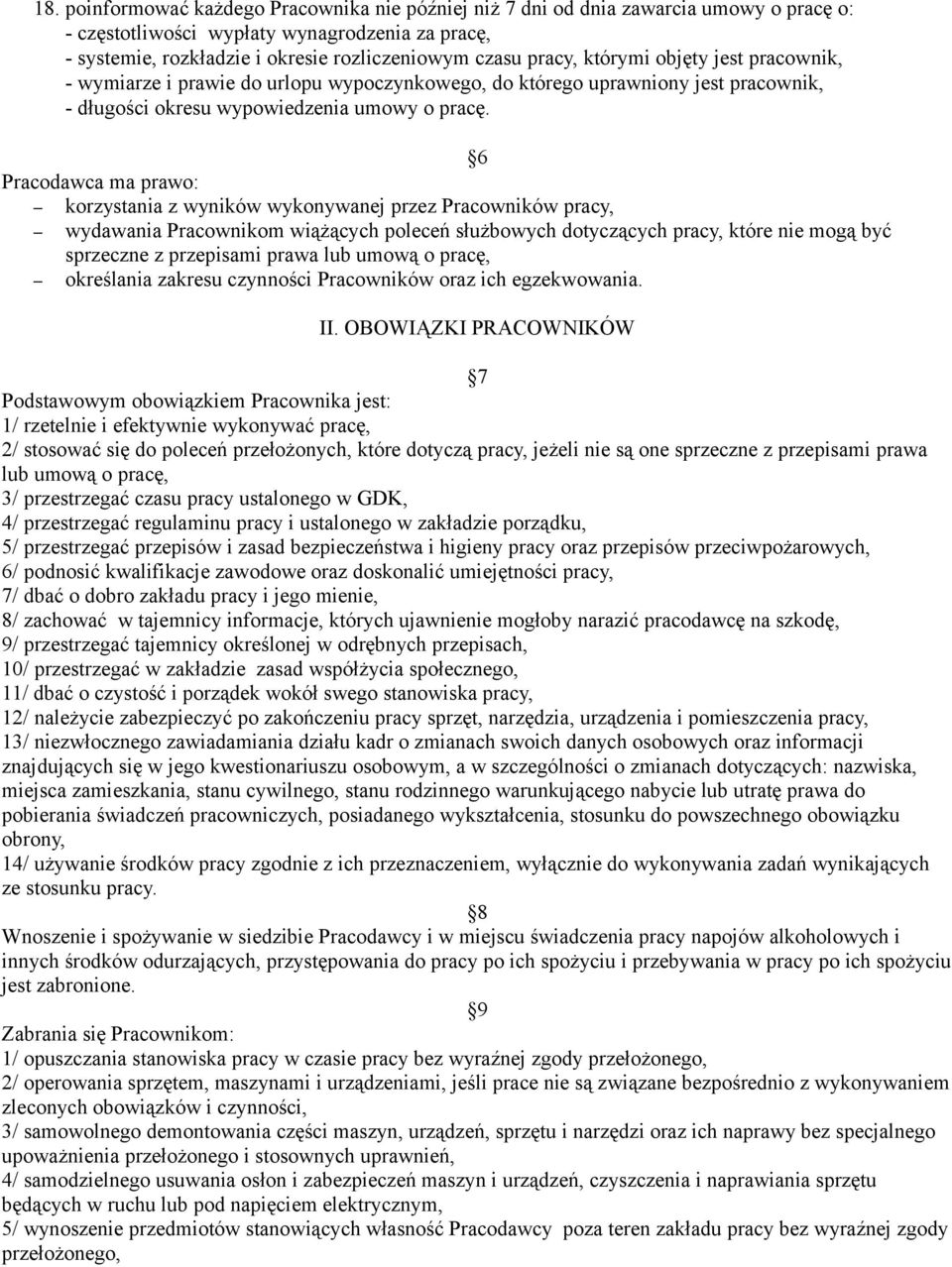 6 Pracodawca ma prawo: korzystania z wyników wykonywanej przez Pracowników pracy, wydawania Pracownikom wiążących poleceń służbowych dotyczących pracy, które nie mogą być sprzeczne z przepisami prawa