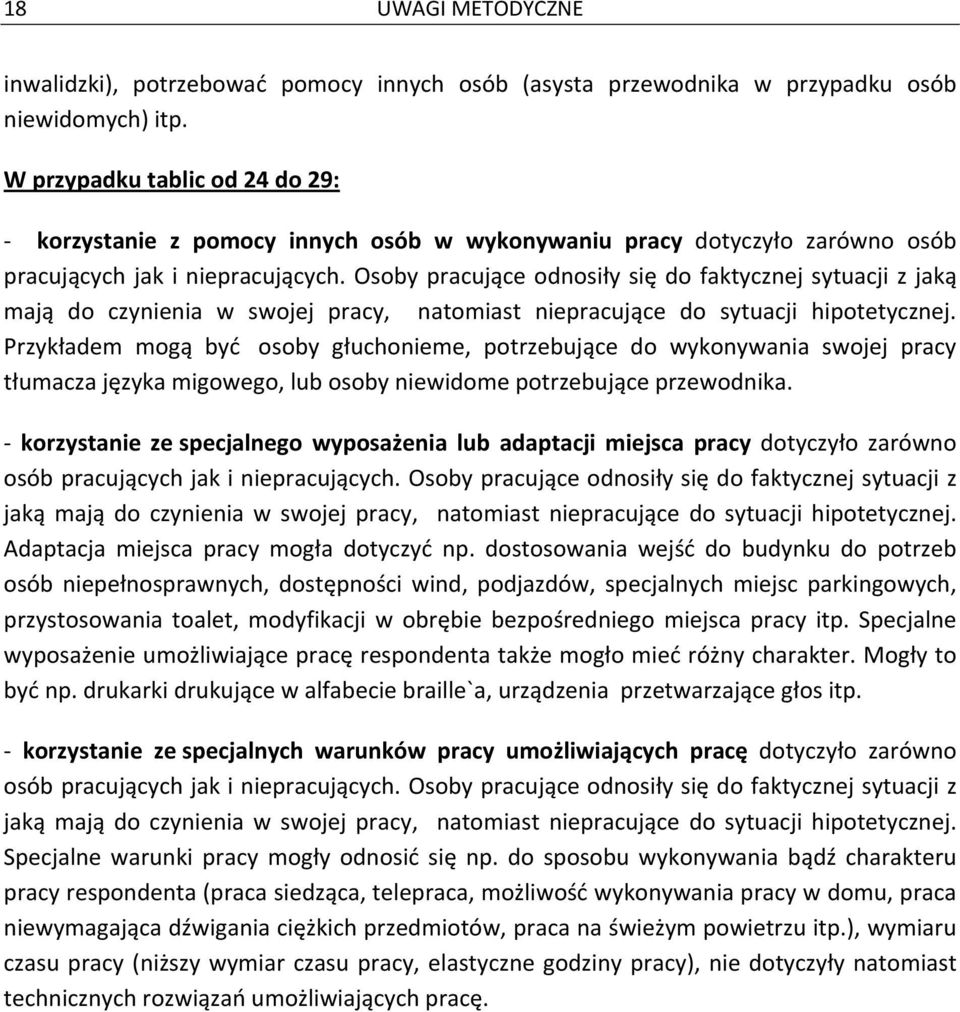 Osoby pracujące odnosiły się do faktycznej sytuacji z jaką mają do czynienia w swojej pracy, natomiast niepracujące do sytuacji hipotetycznej.