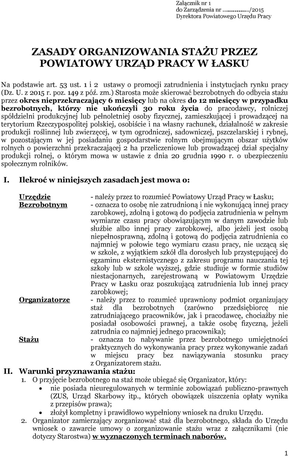 ) Starosta może skierować bezrobotnych do odbycia stażu przez okres nieprzekraczający 6 miesięcy lub na okres do 12 miesięcy w przypadku bezrobotnych, którzy nie ukończyli 30 roku życia do