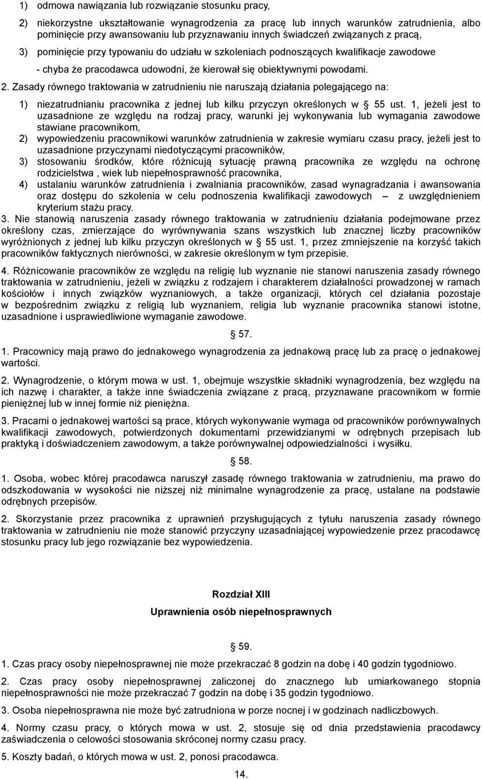 Zasady równego traktowania w zatrudnieniu nie naruszają działania polegającego na: 1) niezatrudnianiu pracownika z jednej lub kilku przyczyn określonych w 55 ust.