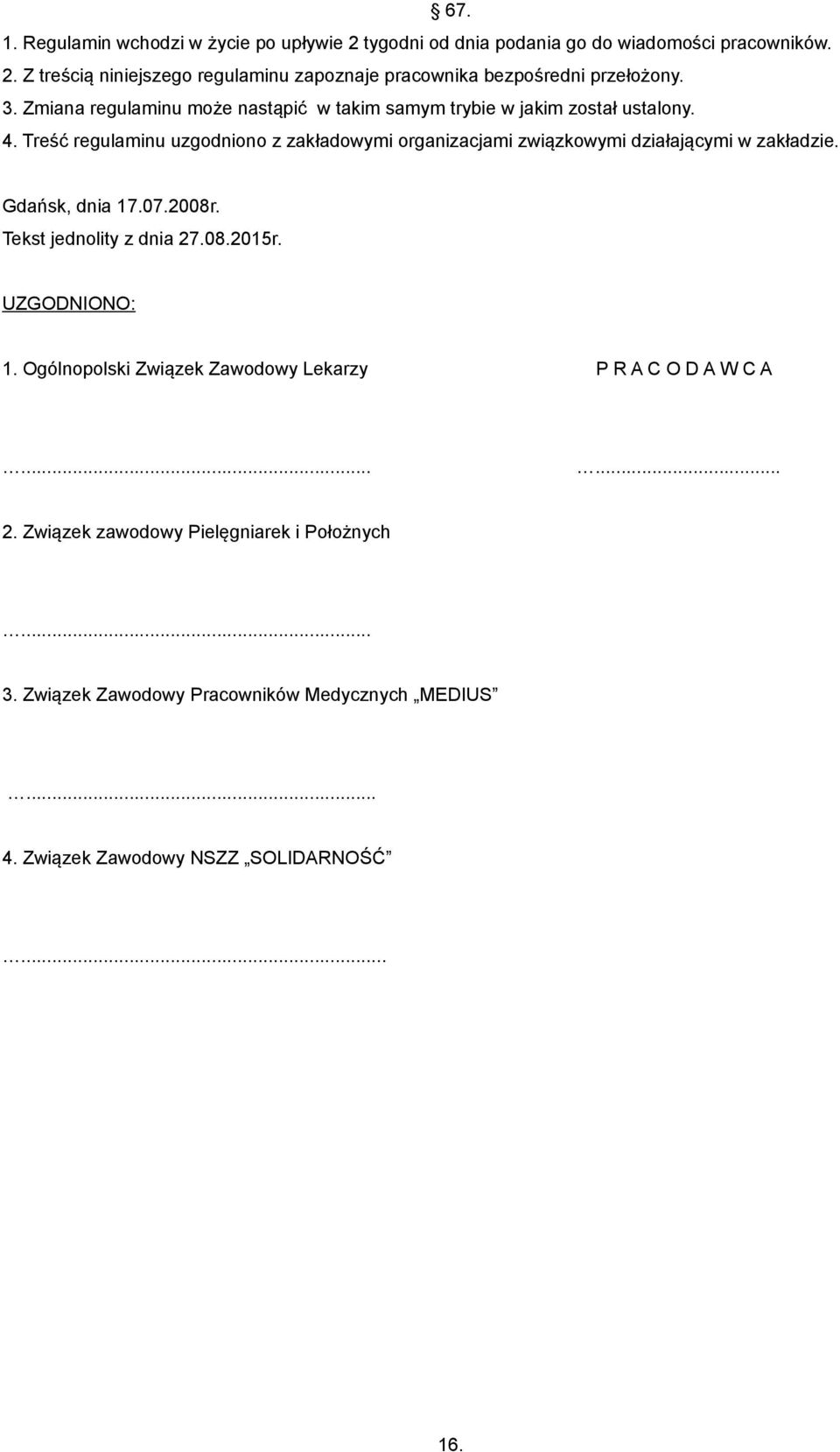 Treść regulaminu uzgodniono z zakładowymi organizacjami związkowymi działającymi w zakładzie. Gdańsk, dnia 17.07.2008r. Tekst jednolity z dnia 27.08.2015r.