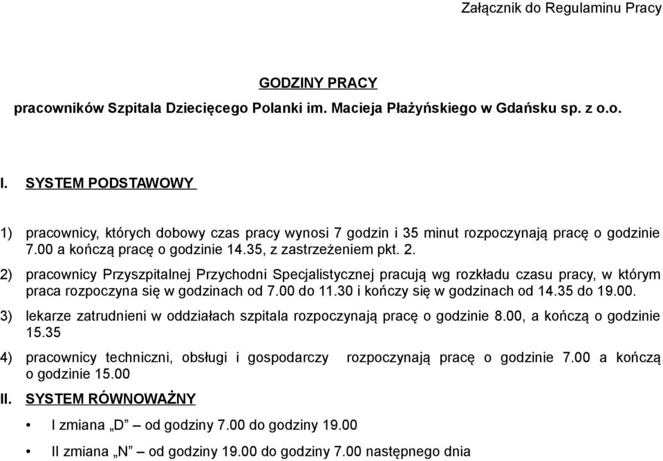 2) pracownicy Przyszpitalnej Przychodni Specjalistycznej pracują wg rozkładu czasu pracy, w którym praca rozpoczyna się w godzinach od 7.00 