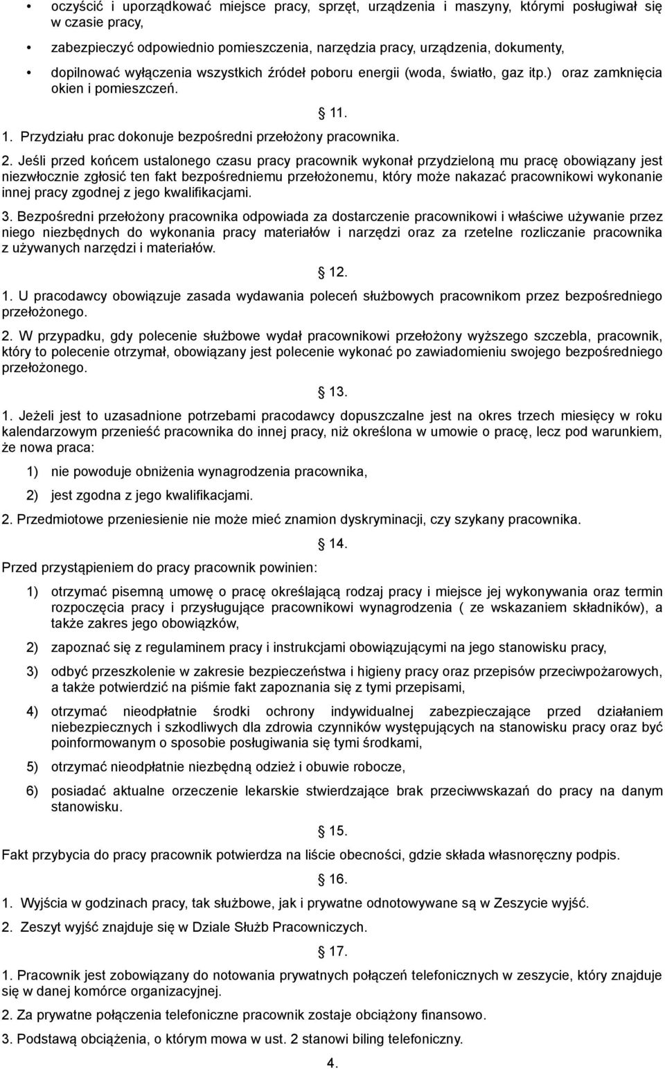 Jeśli przed końcem ustalonego czasu pracy pracownik wykonał przydzieloną mu pracę obowiązany jest niezwłocznie zgłosić ten fakt bezpośredniemu przełożonemu, który może nakazać pracownikowi wykonanie