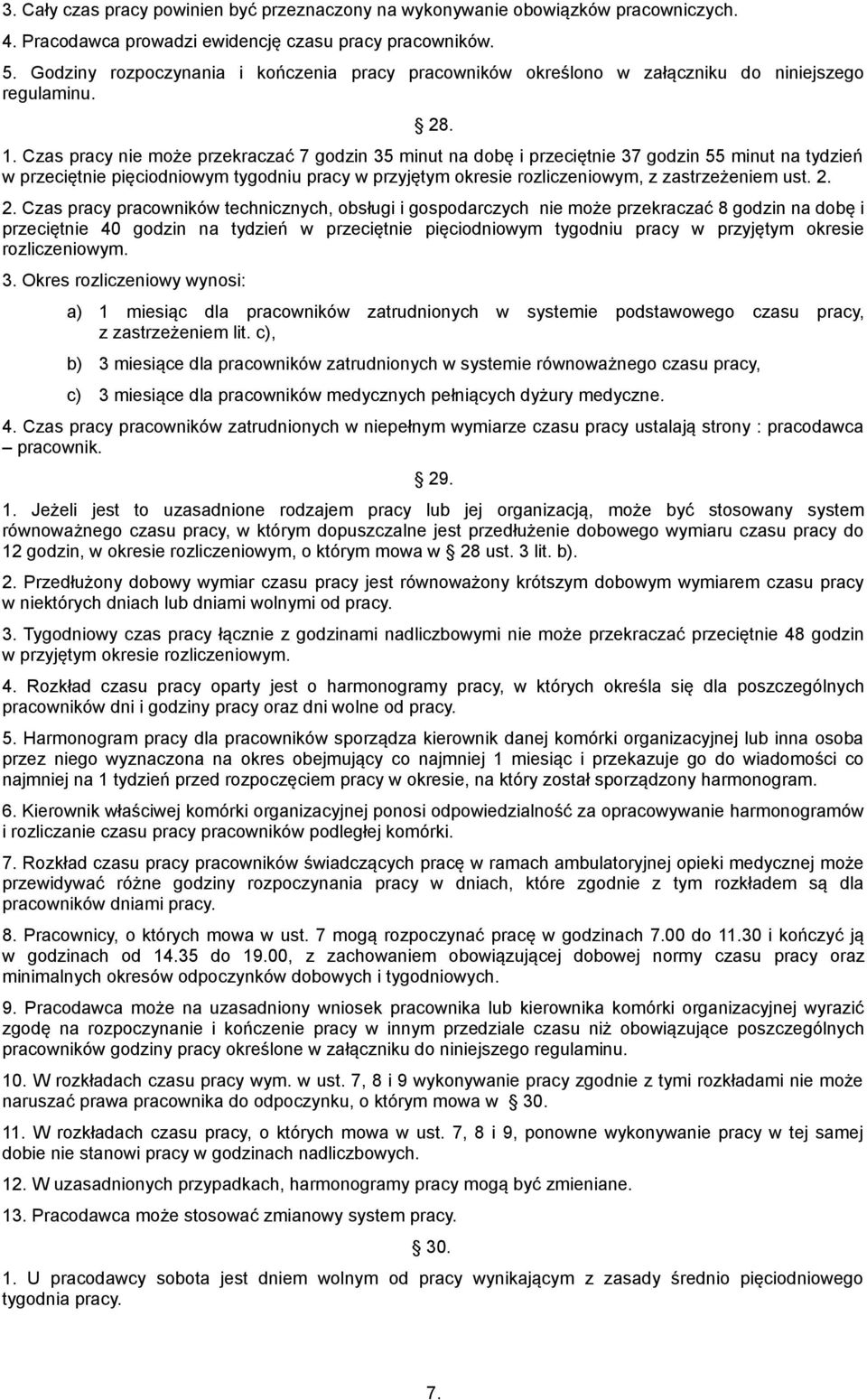 Czas pracy nie może przekraczać 7 godzin 35 minut na dobę i przeciętnie 37 godzin 55 minut na tydzień w przeciętnie pięciodniowym tygodniu pracy w przyjętym okresie rozliczeniowym, z zastrzeżeniem