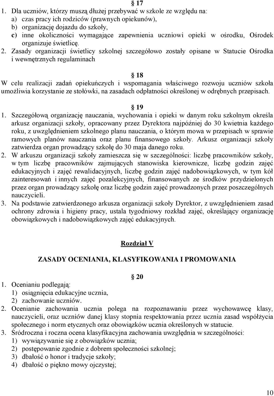 Zasady organizacji świetlicy szkolnej szczegółowo zostały opisane w Statucie Ośrodka i wewnętrznych regulaminach 18 W celu realizacji zadań opiekuńczych i wspomagania właściwego rozwoju uczniów