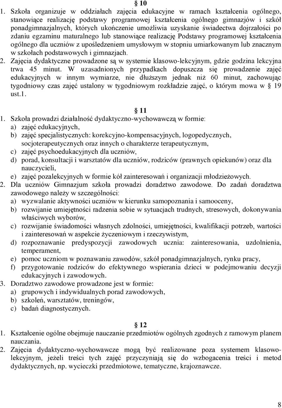 stopniu umiarkowanym lub znacznym w szkołach podstawowych i gimnazjach. 2. Zajęcia dydaktyczne prowadzone są w systemie klasowo-lekcyjnym, gdzie godzina lekcyjna trwa 45 minut.