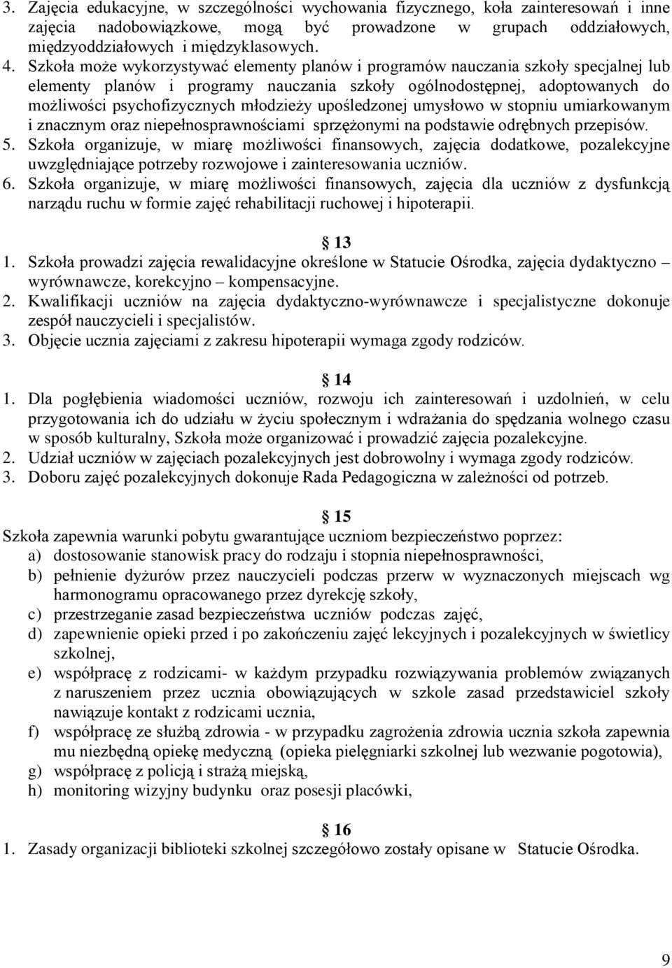 młodzieży upośledzonej umysłowo w stopniu umiarkowanym i znacznym oraz niepełnosprawnościami sprzężonymi na podstawie odrębnych przepisów. 5.