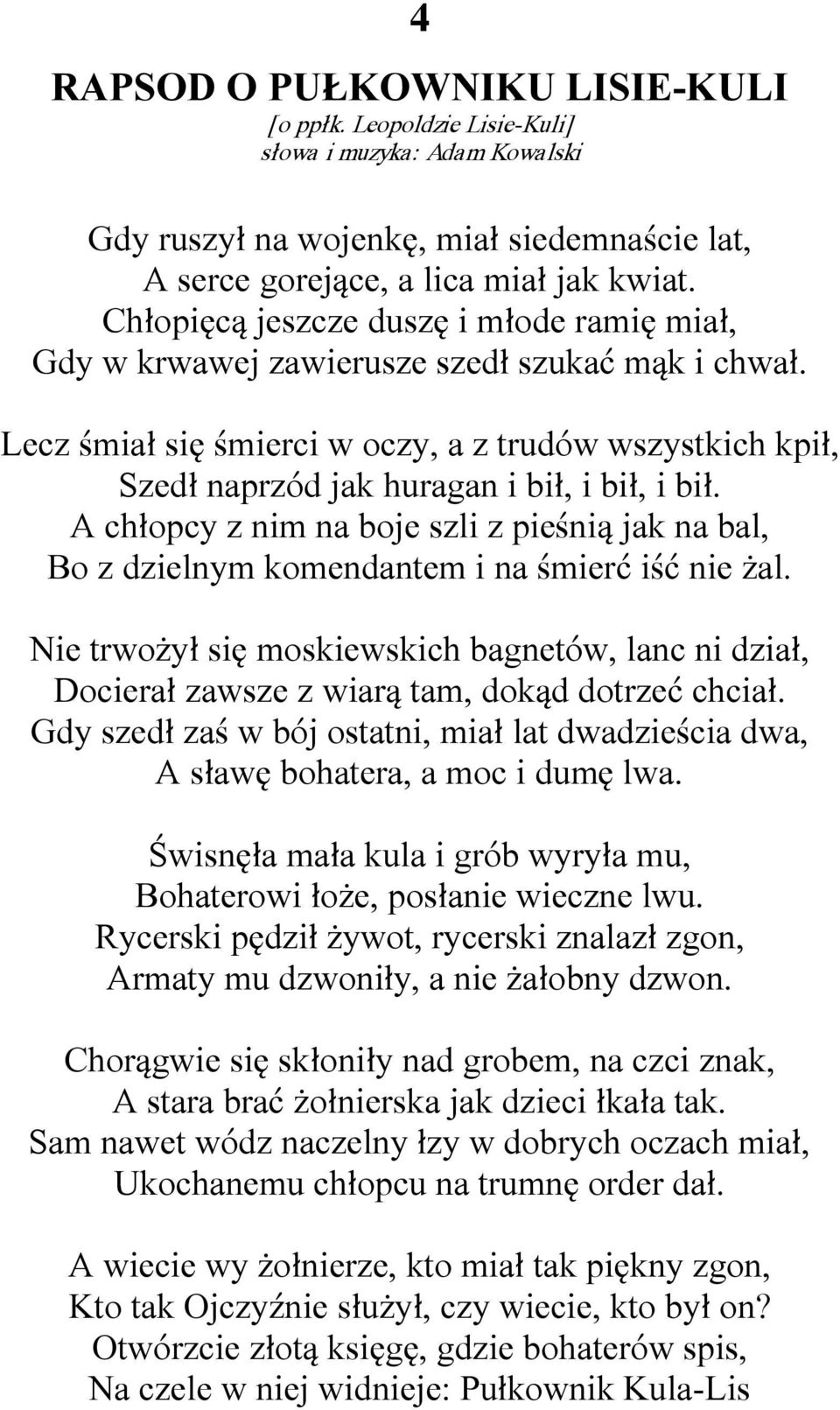 A chłopcy z nim na boje szli z pieśnią jak na bal, Bo z dzielnym komendantem i na śmierć iść nie żal.