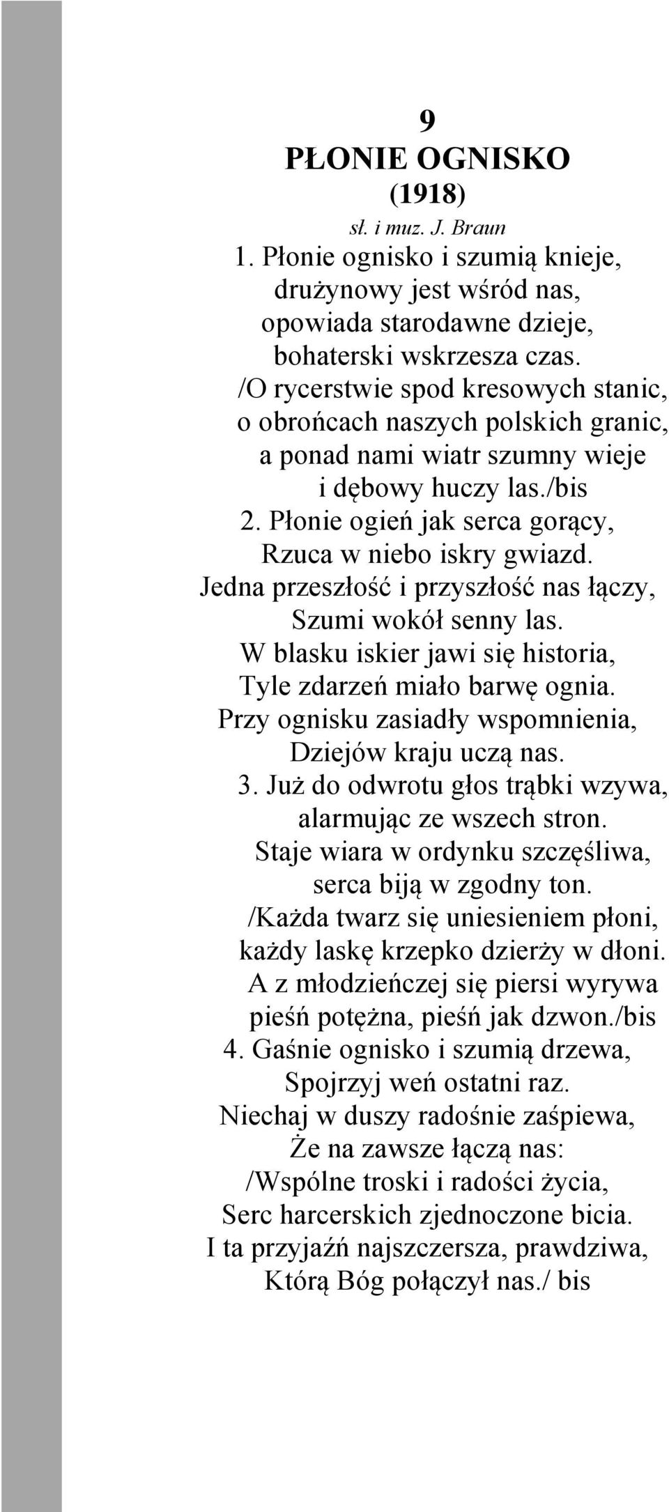 Jedna przeszłość i przyszłość nas łączy, Szumi wokół senny las. W blasku iskier jawi się historia, Tyle zdarzeń miało barwę ognia. Przy ognisku zasiadły wspomnienia, Dziejów kraju uczą nas. 3.