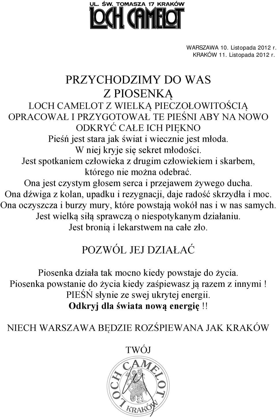 PRZYCHODZIMY DO WAS Z PIOSENKĄ LOCH CAMELOT Z WIELKĄ PIECZOŁOWITOŚCIĄ OPRACOWAŁ I PRZYGOTOWAŁ TE PIEŚNI ABY NA NOWO ODKRYĆ CAŁE ICH PIĘKNO Pieśń jest stara jak świat i wiecznie jest młoda.