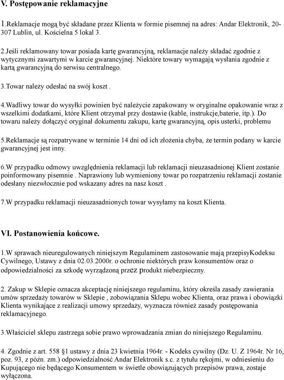 Niektóre towary wymagają wysłania zgodnie z kartą gwarancyjną do serwisu centralnego. 3.Towar należy odesłać na swój koszt. 4.