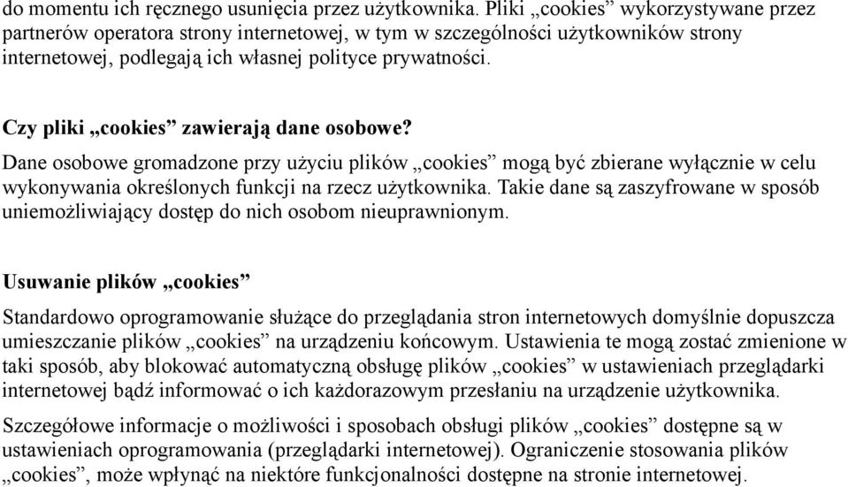 Czy pliki cookies zawierają dane osobowe? Dane osobowe gromadzone przy użyciu plików cookies mogą być zbierane wyłącznie w celu wykonywania określonych funkcji na rzecz użytkownika.