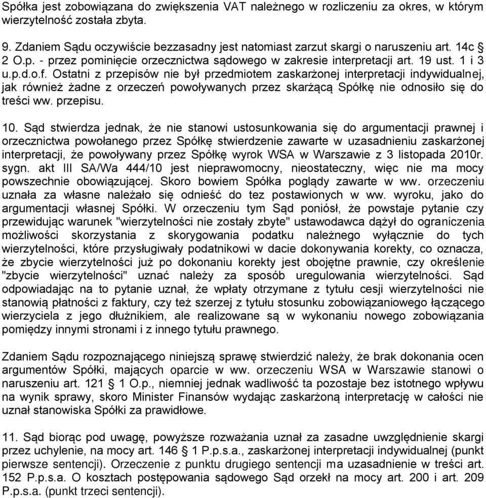 Ostatni z przepisów nie był przedmiotem zaskarżonej interpretacji indywidualnej, jak również żadne z orzeczeń powoływanych przez skarżącą Spółkę nie odnosiło się do treści ww. przepisu. 10.