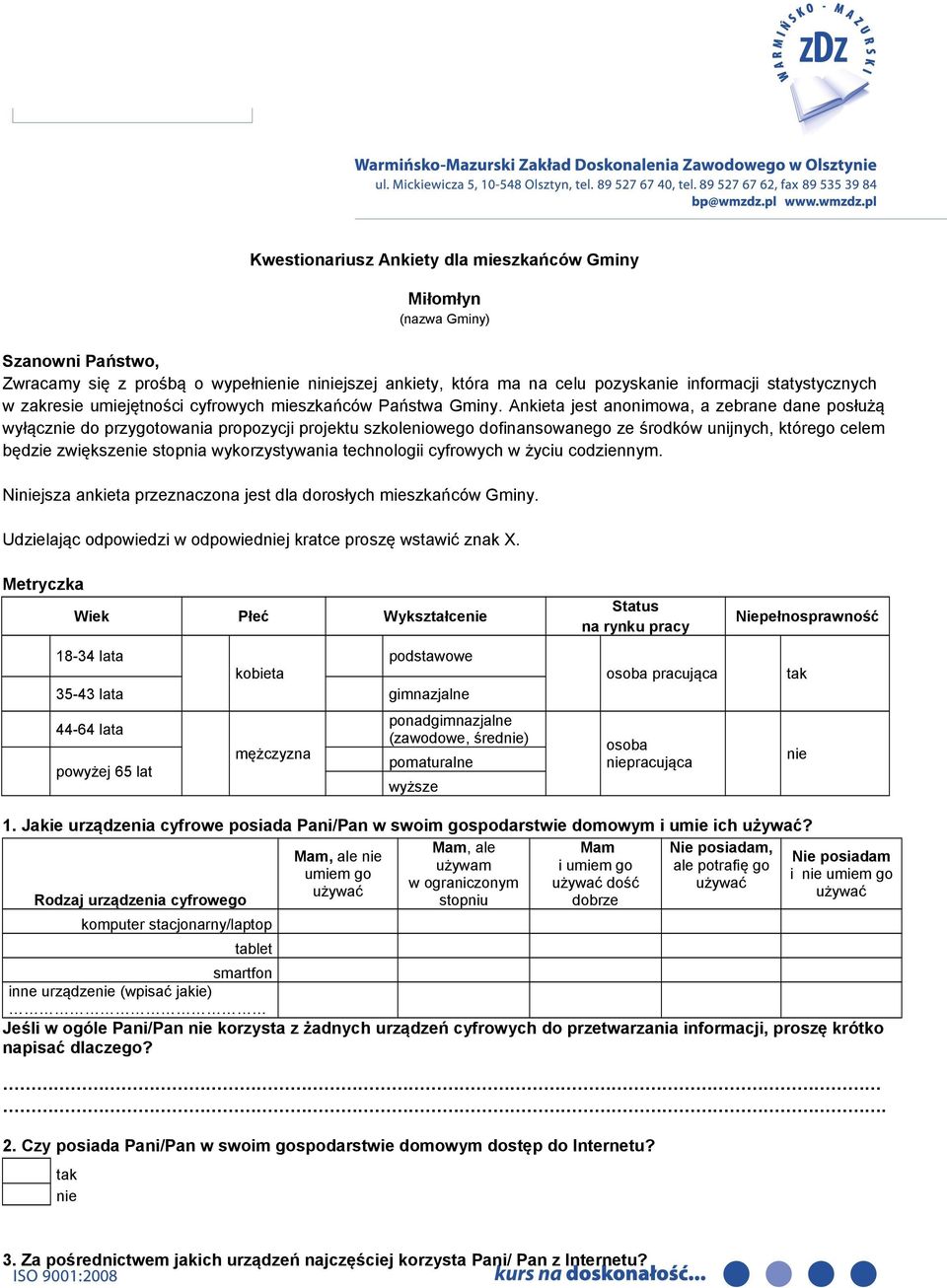 Ankieta jest anonimowa, a zebrane dane posłużą wyłącznie do przygotowania propozycji projektu szkoleniowego dofinansowanego ze środków unijnych, którego celem będzie zwiększenie stopnia