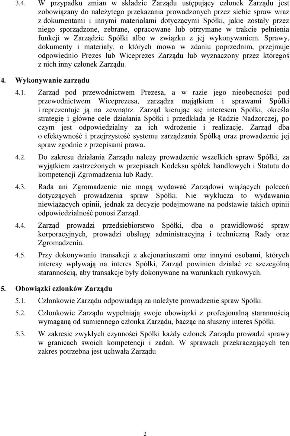 Sprawy, dokumenty i materiały, o których mowa w zdaniu poprzednim, przejmuje odpowiednio Prezes lub Wiceprezes Zarządu lub wyznaczony przez któregoś z nich inny członek Zarządu. 4.