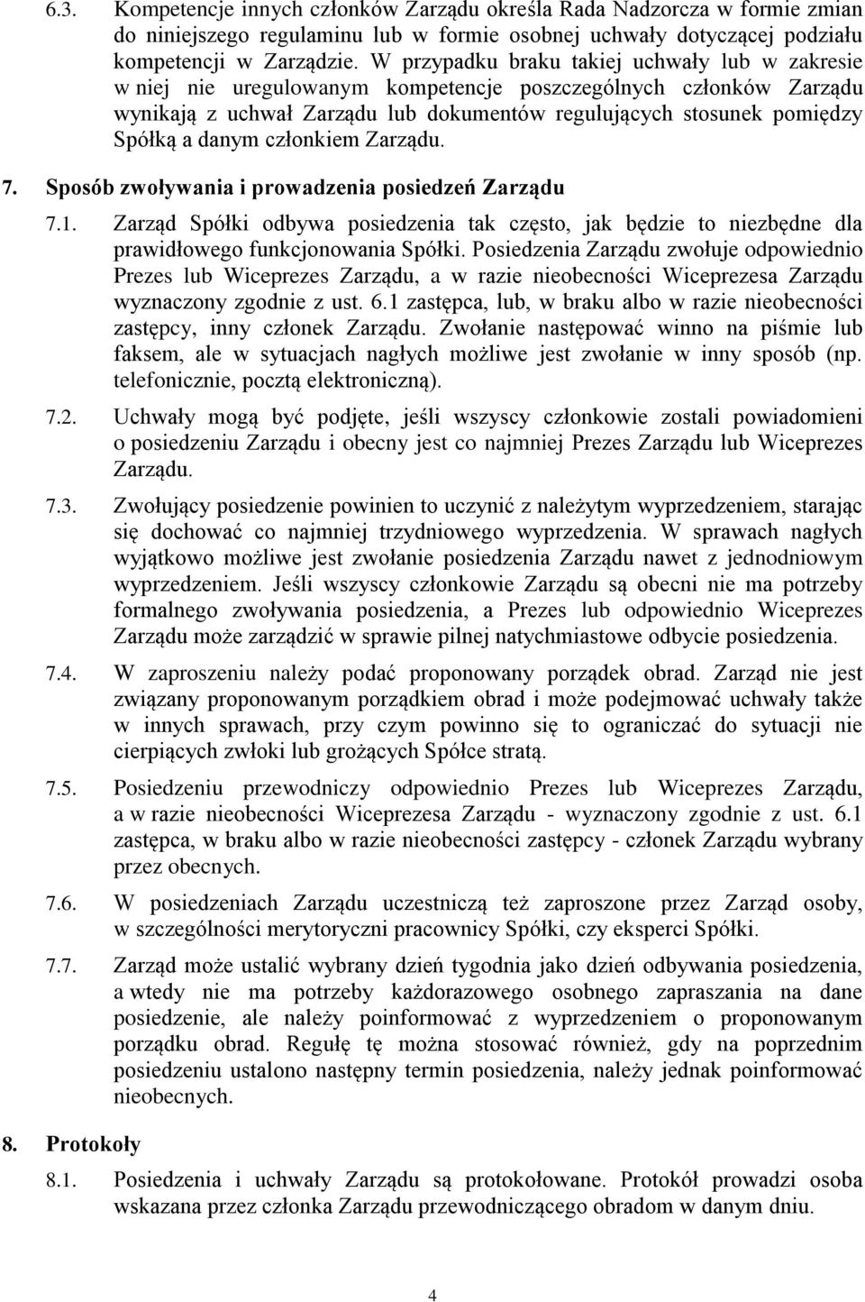 danym członkiem Zarządu. 7. Sposób zwoływania i prowadzenia posiedzeń Zarządu 7.1. Zarząd Spółki odbywa posiedzenia tak często, jak będzie to niezbędne dla prawidłowego funkcjonowania Spółki.