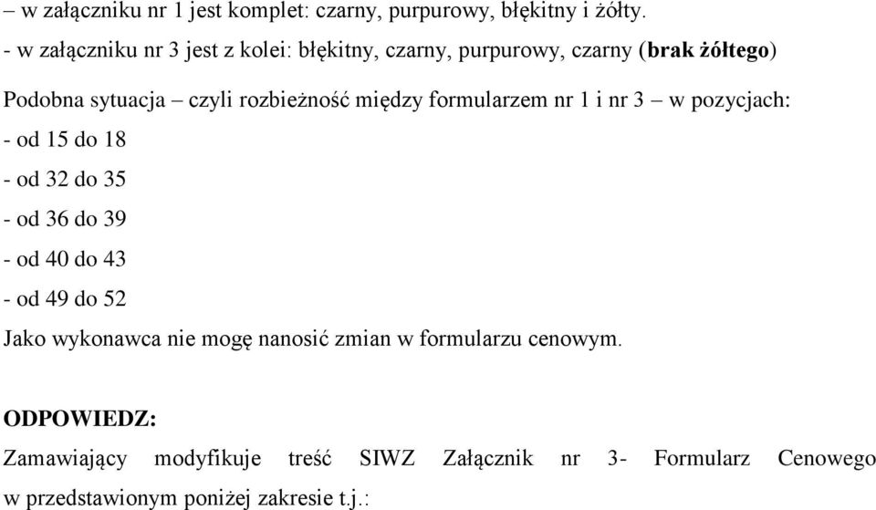 między formularzem nr 1 i nr 3 w pozycjach: - od 15 do 18 - od 32 do 35 - od 36 do 39 - od 40 do 43 - od 49 do 52 Jako