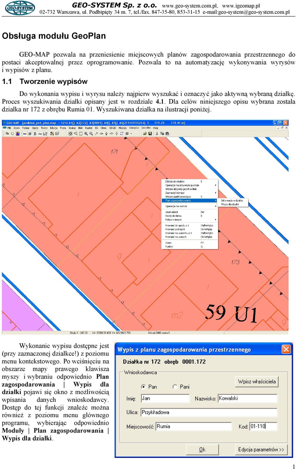 Proces wyszukiwania działki opisany jest w rozdziale 4.1. Dla celów niniejszego opisu wybrana została działka nr 172 z obrębu Rumia 01. Wyszukiwana działka na ilustracji poniżej.