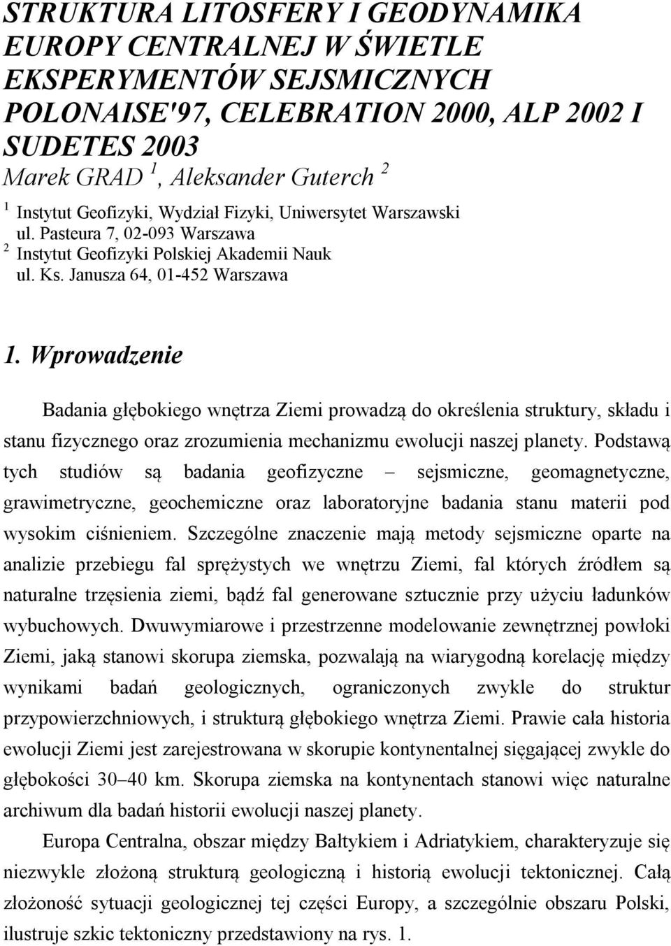 Wprowadzenie Badania głębokiego wnętrza Ziemi prowadzą do określenia struktury, składu i stanu fizycznego oraz zrozumienia mechanizmu ewolucji naszej planety.