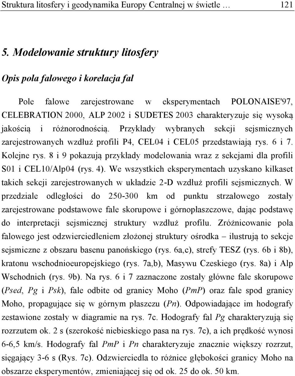 jakością i różnorodnością. Przykłady wybranych sekcji sejsmicznych zarejestrowanych wzdłuż profili P4, CEL04 i CEL05 przedstawiają rys. 6 i 7. Kolejne rys.