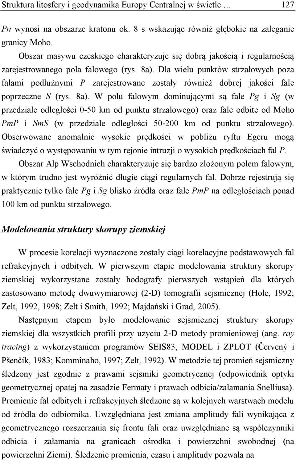 Dla wielu punktów strzałowych poza falami podłużnymi P zarejestrowane zostały również dobrej jakości fale poprzeczne S (rys. 8a).